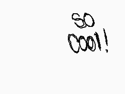 Drawn comment by Samantha♥
"SO COOL!"