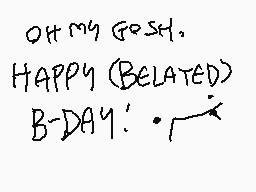 Drawn comment by D1ST0RT10N
"OH MY GOSH. HAPPY (BELATED) B-DAY!"