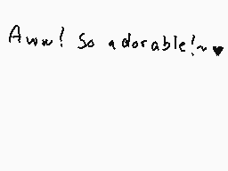 Drawn comment by MakaAlbarn
"Aww! So adorable~✿"