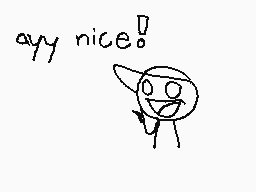 Drawn comment by ☆Flareon☆
"ayy nice!"