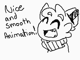 Drawn comment by ⏰Ⓑipper⏰
"Nice and smooth Animation!"