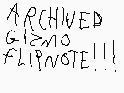 Drawn comment by goober
"ARCHIVED G≥M0 FLIPNOTE!!!"