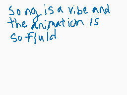 Drawn comment by MinerAC4
"Song is a vibe and the animation is so fluid"