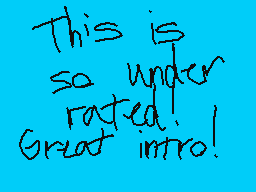 Drawn comment by MythoSpher
"This is so underrated! Great intro!"