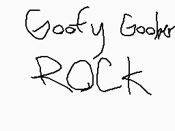 Drawn comment by MythoSpher
"Goofy Gooker ROCK"