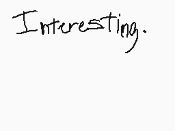 Drawn comment by MythoSpher
"Interesting."