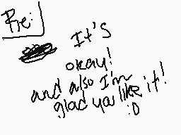 Drawn comment by AlexaGee;]
"Pie: It's okay! and also I'm like it. glad you like it! :o"