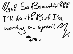Drawn comment by ♪Meg♪
"//yga8 So Beautiful886 I'll do it! But I'm working on special N1."