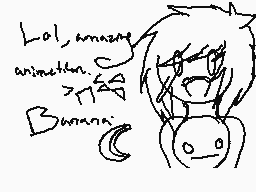 Drawn comment by ♪Meg♪
"Lol, amazing animation >: Bwaaa <"