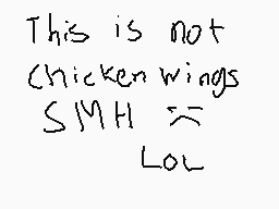 Drawn comment by gio70
"This is not Chicken wings SMH LOL"