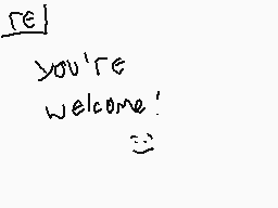 Drawn comment by Nick
"you're welcome'"