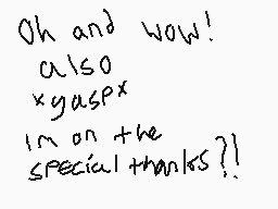 Drawn comment by Nick
"Oh and wow! also xyaspx I'm on the special thanks?!"