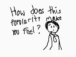 Drawn comment by Nick
"How does this popularity make you feel?"