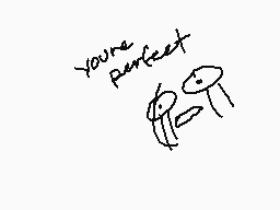 Drawn comment by nena :y
"you're perfect"