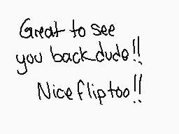 Drawn comment by CyanideFur
"Great to see you back dude!! Nice flip too!!"