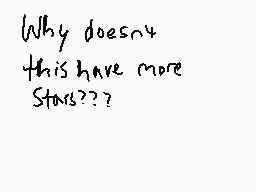 Drawn comment by Plainwafle
"Why doesn't this have more Stars???"