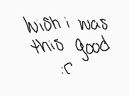 Drawn comment by twiddle😑😠
"wish i was this good :')"