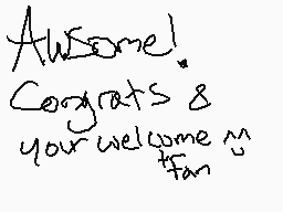 Drawn comment by #CC
"Awesome! Congrats & your welcome fan"