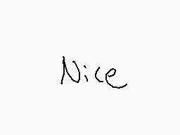 Drawn comment by   ♪Song♪
"Nice"