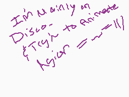 Drawn comment by RunieDesu♪
"I'm mainly on Disco. Tryn to Animate Agier = ~11"