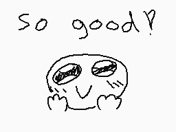 Drawn comment by Chanoah😃
"So good?"