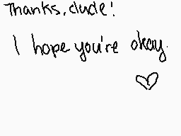 Drawn comment by NastyHabit
"Thanks, dude! I hope you're okay. ❤️"