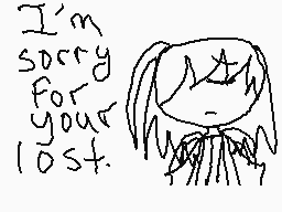 Drawn comment by ♥☆kitty♥☆
"I'm sorry for your lost."
