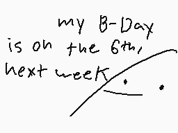 Drawn comment by 4★
"my B-Day is on the 6th, next week."