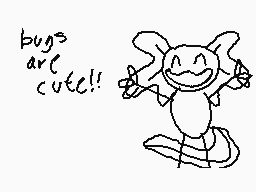 Drawn comment by Axoflipl
"bugs are cute!!"