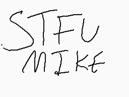 Drawn comment by Amy
"STFU MIKE"