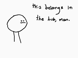 Drawn comment by magpie
"this belongs in the hub, man."