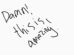 Drawn comment by 😃Foxtrot😠
"Damn! this is amazing!"