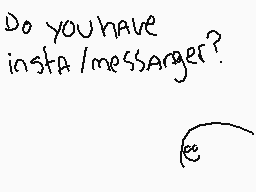 Drawn comment by 😃Foxtrot😠
"Do you have insta/messenger?"