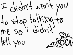 Drawn comment by Foxtrot217
"I didn't want you to stop talking to me so I didn't tell you"