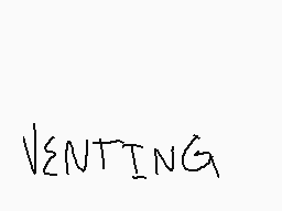 Drawn comment by ♣FoxTrot♣
"VENTING"