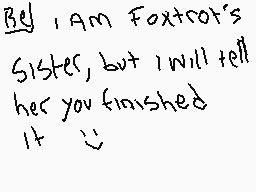 Drawn comment by ☀DIABLO✕☁
"Bej, I am Foxtor's Sister, but I will tell her you finished it :>"
