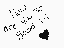Drawn comment by Jolly
"How are you so good :~)"