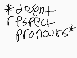 Drawn comment by zäd
"*doesn't* respect pronouns*"
