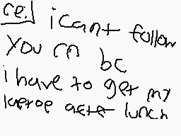 Drawn comment by zad
"can't follow you can be i have to get my laptop after lunch"
