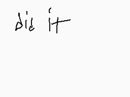 Drawn comment by zad
"did it"