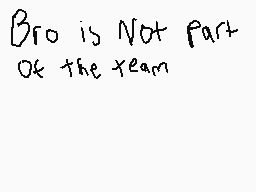 Drawn comment by zad
"Bro is Not part of the team"