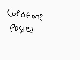 Drawn comment by zad
"cup of one posted"
