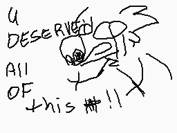 Drawn comment by King™
"u DESERVED ALL OF this !!"