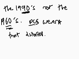 Drawn comment by meme
"the 1990's nor the 1960's. pcs weren't that assorted."