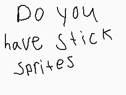 Drawn comment by JayCreate☆
"Do you have Stick Sprites"