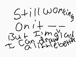 Drawn comment by ShadeF0x
"Still working On it --- But I'm glad I can do it better."