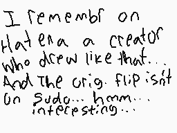 Drawn comment by ♥Pisces♥
"I remember on that era a creator who drew like that... And the orig. flip isn't on sudo... hmm... interesting..."