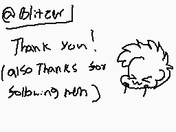 Drawn comment by ♪Scribbs♪
"@blitzer Thank you! (Also Thanks for following me)"