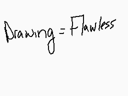 Drawn comment by Rikuwolf
"Drawing=Flawless"