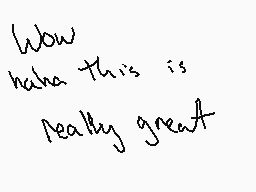 Drawn comment by Rikuwolf
"Wow haha this is really great"